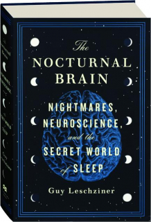 THE NOCTURNAL BRAIN: Nightmares, Neuroscience, and the Secret World of Sleep