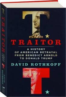 TRAITOR: A History of American Betrayal from Benedict Arnold to Donald Trump