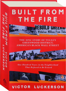 BUILT FROM THE FIRE: The Epic Story of Tulsa's Greenwood District, America's Black Wall Street