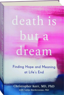 DEATH IS BUT A DREAM: Finding Hope and Meaning at Life's End