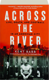 ACROSS THE RIVER: Life, Death, and Football in an American City