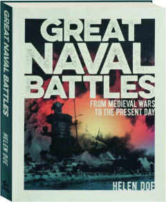 GREAT NAVAL BATTLES: From Medieval Wars to the Present Day
