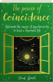 THE POWER OF COINCIDENCE: Harness the Magic of Synchronicity to Lead a Charmed Life