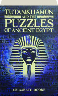 TUTANKHAMUN AND THE PUZZLES OF ANCIENT EGYPT