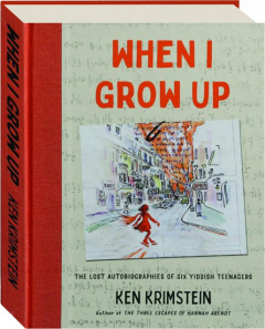 WHEN I GROW UP: The Lost Autobiographies of Six Yiddish Teenagers