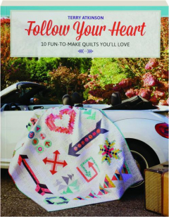 FOLLOW YOUR HEART: 10 Fun-to-Make Quilts You'll Love