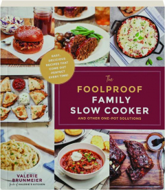 THE FOOLPROOF FAMILY SLOW COOKER AND OTHER ONE-POT SOLUTIONS