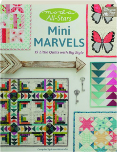 MODA ALL-STARS MINI MARVELS: 15 Little Quilts with Big Style
