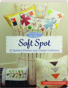 MODA ALL-STARS SOFT SPOT: 17 Quilted Pillows and Comfy Cushions