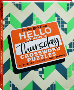 <I>THE NEW YORK TIMES</I> HELLO, MY NAME IS THURSDAY CROSSWORD PUZZLES