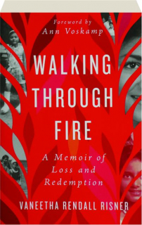 WALKING THROUGH FIRE: A Memoir of Loss and Redemption