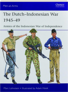 THE DUTCH-INDONESIAN WAR 1945-49: Men-at-Arms 550