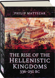 THE RISE OF THE HELLENISTIC KINGDOMS 336-250 BC