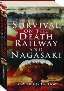 SURVIVAL ON THE DEATH RAILWAY AND NAGASAKI