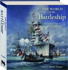 THE WORLD OF THE BATTLESHIP: The Design & Careers of Capital Ships of the World's Navies 1880-1990