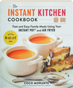 THE INSTANT KITCHEN COOKBOOK: Fast and Easy Family Meals Using Your Instant Pot and Air Fryer