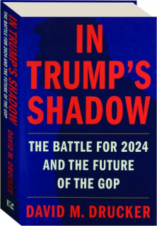 IN TRUMP'S SHADOW: The Battle for 2024 and the Future of the GOP