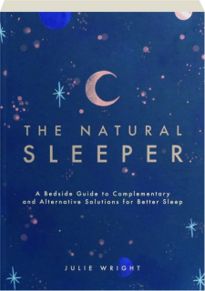 THE NATURAL SLEEPER: A Bedside Guide to Complementary and Alternative Solutions for Better Sleep
