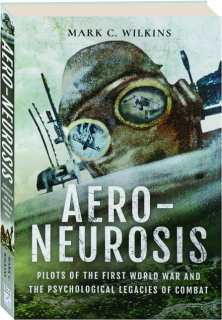 AERO-NEUROSIS: Pilots of the First World War and the Psychological Legacies of Combat