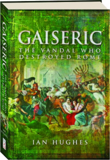 GAISERIC: The Vandal Who Destroyed Rome