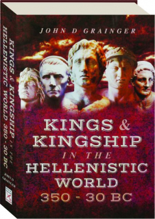 KINGS & KINGSHIP IN THE HELLENISTIC WORLD 350-30 BC