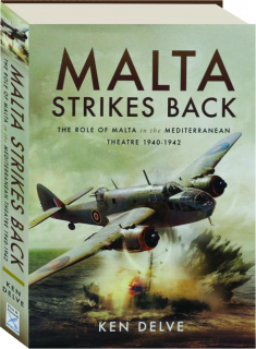 MALTA STRIKES BACK: The Role of Malta in the Mediterranean Theatre 1940-1942