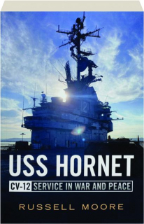 USS <I>HORNET CV-12:</I> Service in War and Peace