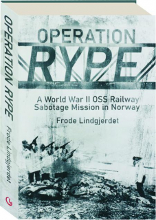 OPERATION RYPE: A World War II OSS Railway Sabotage Mission in Norway