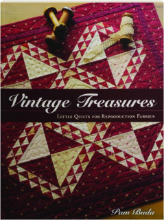 VINTAGE TREASURES: Little Quilts for Reproduction Fabrics