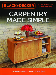 CARPENTRY MADE SIMPLE: Black + Decker