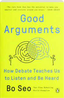 GOOD ARGUMENTS: How Debate Teaches Us to Listen and Be Heard