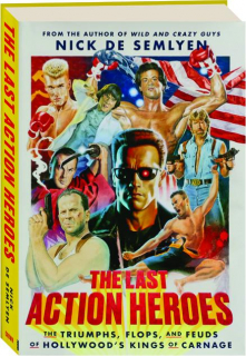THE LAST ACTION HEROES: The Triumphs, Flops, and Feuds of Hollywood's Kings of Carnage