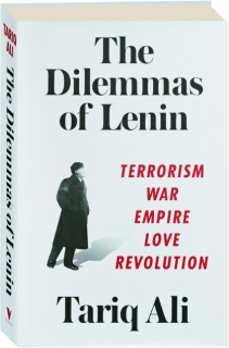 THE DILEMMAS OF LENIN: Terrorism, War, Empire, Love, Revolution