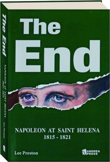 THE END: Napoleon at Saint Helena, 1815-1821