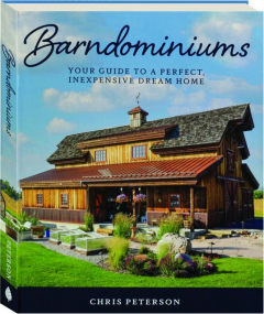 BARNDOMINIUMS: Your Guide to a Perfect, Inexpensive Dream Home