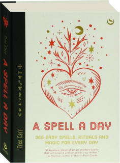 A SPELL A DAY: 365 Easy Spells, Rituals and Magic for Every Day