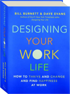 DESIGNING YOUR WORK LIFE: How to Thrive and Change and Find Happiness at Work