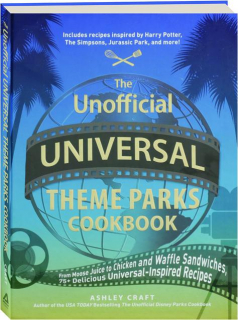 THE UNOFFICIAL UNIVERSAL THEME PARKS COOKBOOK