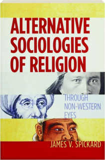 ALTERNATIVE SOCIOLOGIES OF RELIGION: Through Non-Western Eyes