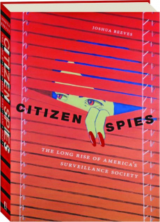 CITIZEN SPIES: The Long Rise of America's Surveillance Society