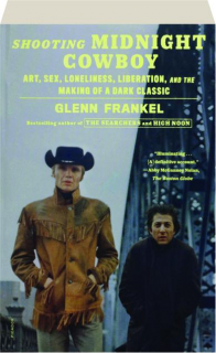 SHOOTING <I>MIDNIGHT COWBOY:</I> Art, Sex, Loneliness, Liberation, and the Making of a Dark Classic