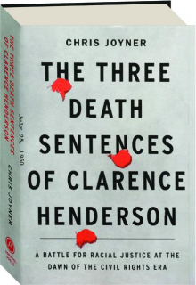 THE THREE DEATH SENTENCES OF CLARENCE HENDERSON: A Battle for Racial Justice at the Dawn of the Civil Rights Era