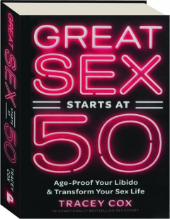 GREAT SEX STARTS AT 50: Age-Proof Your Libido & Transform Your Sex Life