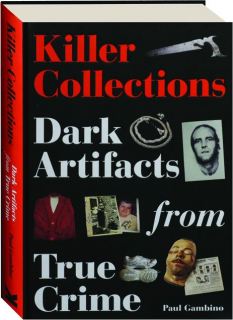 KILLER COLLECTIONS: Dark Artifacts from True Crime