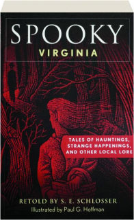 SPOOKY VIRGINIA, SECOND EDITION: Tales of Hauntings, Strange Happenings, and Other Local Lore