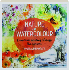 NATURE IN WATERCOLOUR: Expressive Painting Through the Seasons