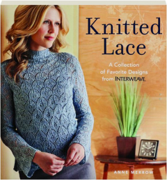 KNITTED LACE: A Collection of Favorite Designs from <I>Interweave</I>