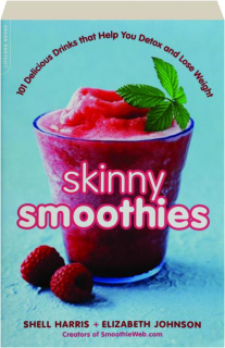SKINNY SMOOTHIES: 101 Delicious Drinks That Help You Detox and Lose Weight