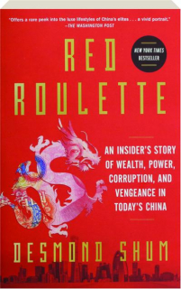RED ROULETTE: An Insider's Story of Wealth, Power, Corruption, and Vengeance in Today's China