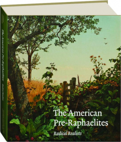 THE AMERICAN PRE-RAPHAELITES: Radical Realists